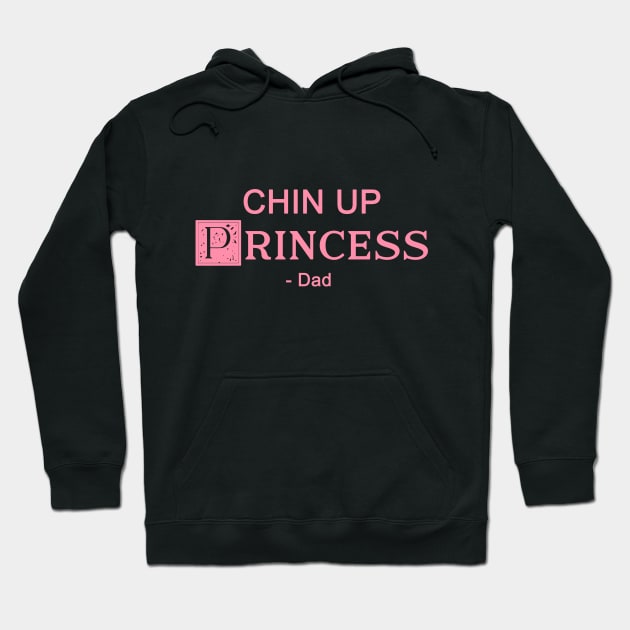 Chin up Princess- DAD 4 Hoodie by SaleenaStudio